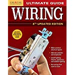 Ultimate Guide: Wiring, 8th Updated Edition (Creative Homeowner) DIY Home Electrical Installations & Repairs from New Switches to Indoor & Outdoor Lighting with Step-by-Step Photos (Ultimate Guides)